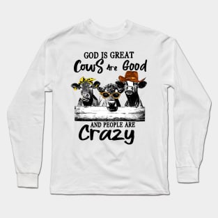 God Is Great Cows Are Good And People Are Crazy Long Sleeve T-Shirt